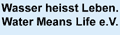 Wasser heisst Leben. Water Means Life e.V.