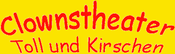 Clownstheater Toll & Kirschen